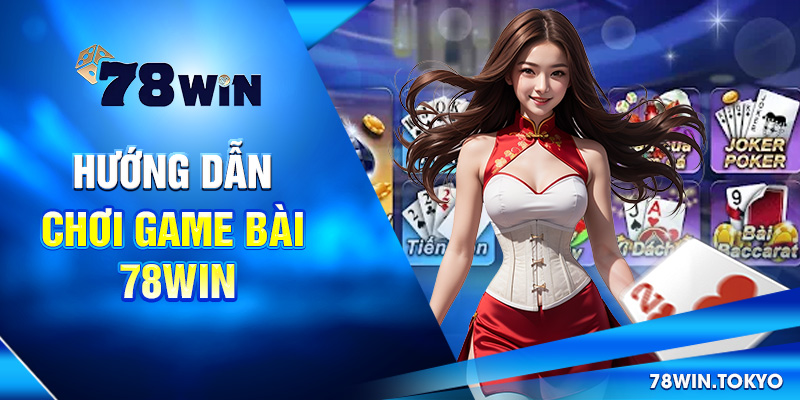 Hướng Dẫn Chơi Game Bài 78WIN - Bắt Đầu Đúng, Chơi Là Trúng! 7 Hướng dẫn chơi game bài 78win