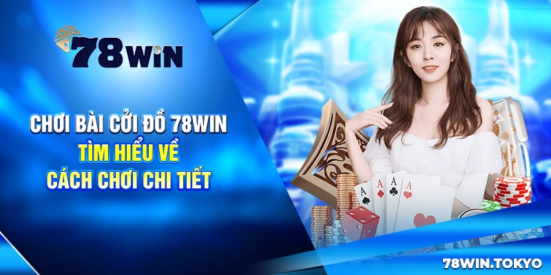 Chơi Bài Cởi Đồ - Tìm Hiểu Về Nguồn Gốc Và Cách Chơi Chi Tiết 4 Chơi Bài Cởi Đồ - Tìm Hiểu Về Nguồn Gốc Và Cách Chơi Chi Tiết