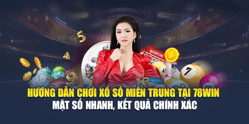 Hướng dẫn chơi xổ số miền Trung tại 78WIN – Đặt số nhanh, kết quả chính xác