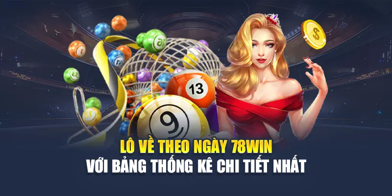 Lô Về Theo Ngày 78WIN Với Bảng Thống Kê Chi Tiết Nhất 4 Lô Về Theo Ngày 78WIN Với Bảng Thống Kê Chi Tiết Nhất