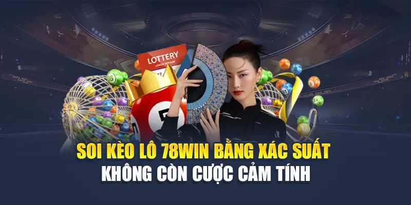 Kèo Lô 78WIN Dựa Trên Dữ Liệu Thống Kê Và Tỷ Lệ Trả Thưởng 7 Soi kèo lô 78WIN bằng xác suất – Không còn cược cảm tính