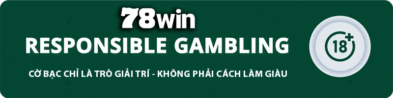 78WIN ⭐️ 78WIN.COM | Trang Chủ Chính Thức Updated Tặng Code 78K Tháng 4 10 78WIN responsible gambling banner